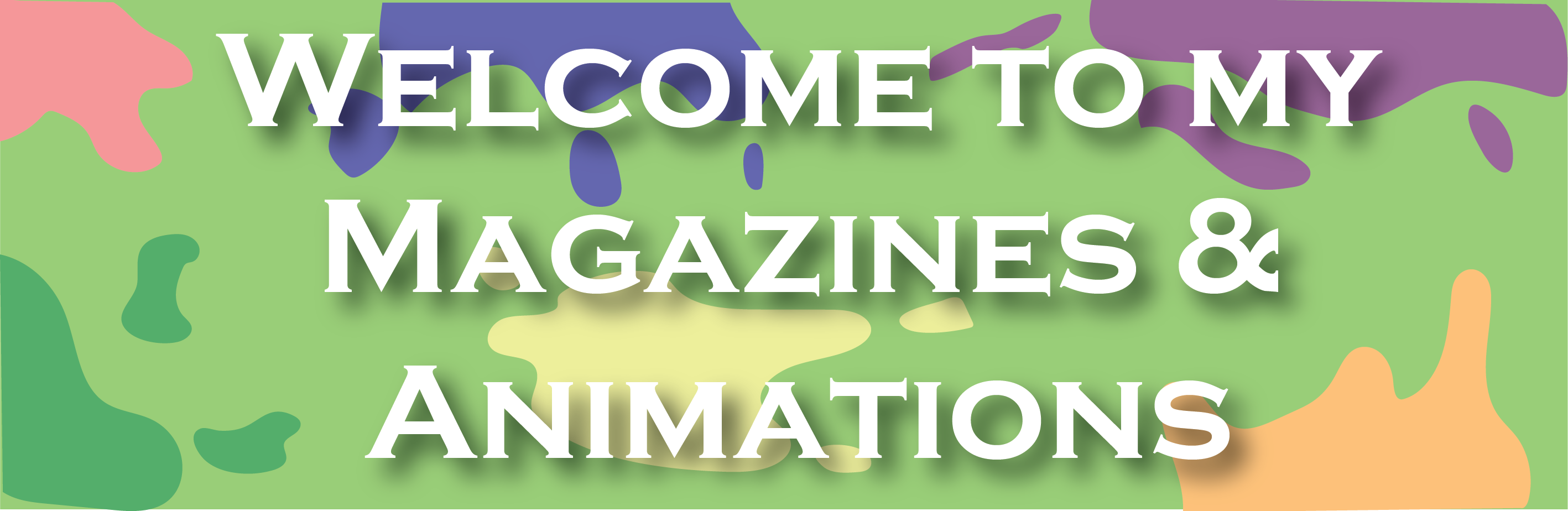a green background with diffrent color paint splatters that says welcome to my magazines and animations